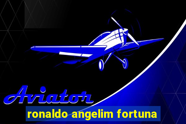 ronaldo angelim fortuna